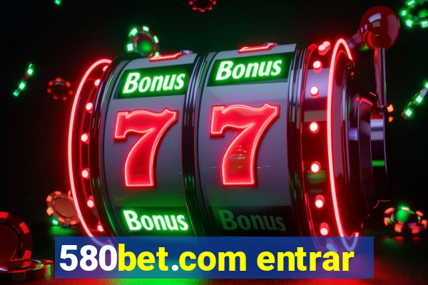 580bet.com entrar